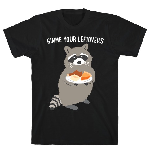 Gimme Your Leftovers Raccoon T-Shirt