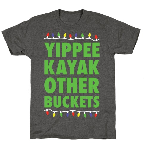Yippee Kayak Other Buckets Christmas T-Shirt