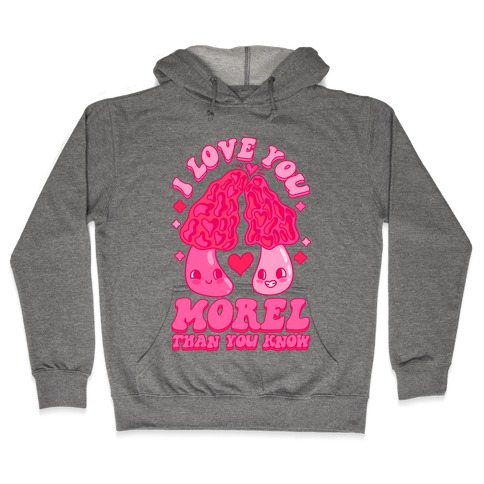 I Love You Morel Than You Know Hooded Sweatshirt