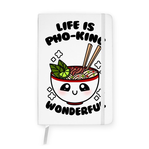 Life Is Pho-King Wonderful Notebook
