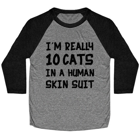 i'm really 10 cats in a human skin suit Baseball Tee