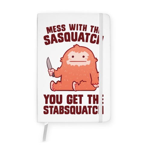 Mess With The Sasquatch, You Get The Stabsquatch Notebook
