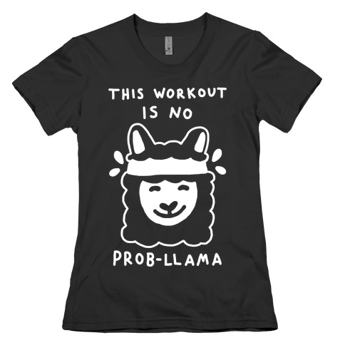 This Workout Is No Prob-Llama Womens T-Shirt