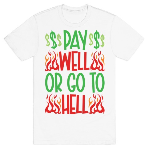 Pay Well Or Got To Hell T-Shirt