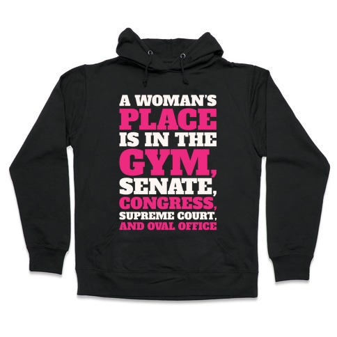 A Woman's Place Is In The Gym Senate Congress Supreme Court and Oval Office White Print Hooded Sweatshirt