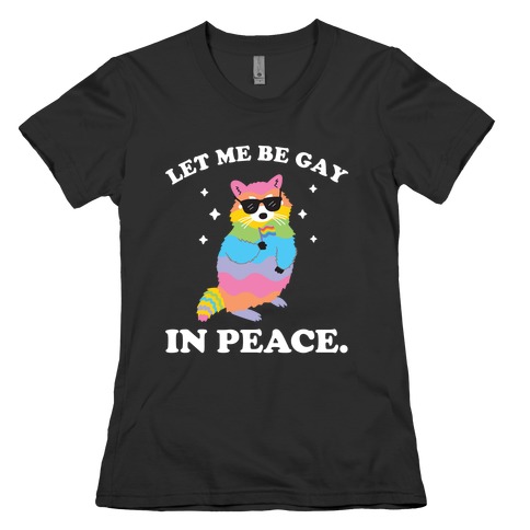 Let Me Be Gay In Peace.  Womens T-Shirt