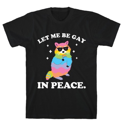 Let Me Be Gay In Peace.  T-Shirt