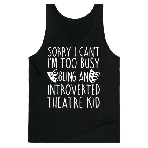 Too Busy Being An Introverted Theatre Kid Tank Top
