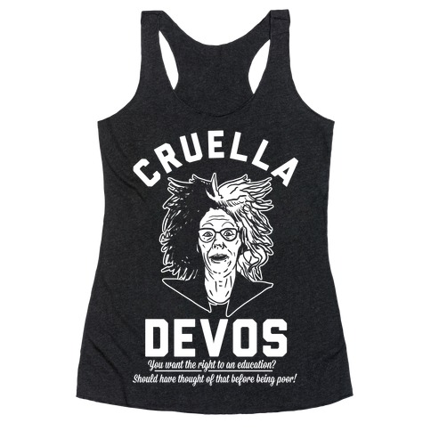 Cruella Devos You Want the right to an Education Should Have Thought Of That Before Being Poor Racerback Tank Top
