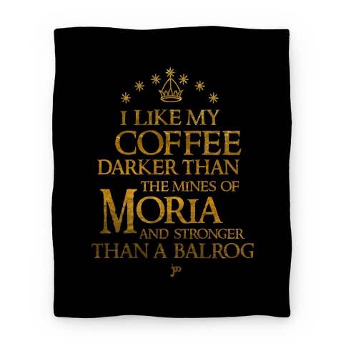 I Like my Coffee Darker Than the Mines of Moria Blanket