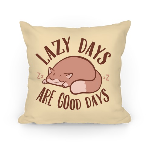 Lazy Days Are Good Days Pillow