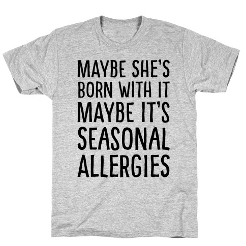 Maybe She's Born With It Maybe It's Seasonal Allergies T-Shirt