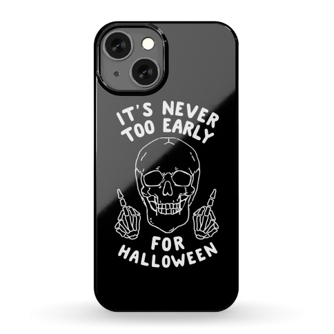 It's Never Too Early For Halloween Phone Case