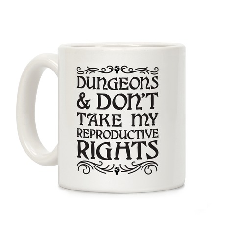 Dungeons & Don't Take My Reproductive Rights Coffee Mug