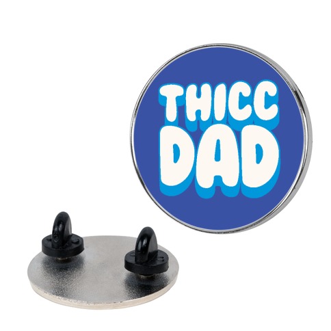 Thicc Dad Pin