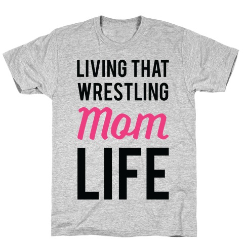 Living That Wrestling Mom Life T-Shirt