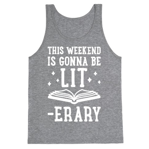 This Weekend Is Gonna Be Lit-erary Tank Top