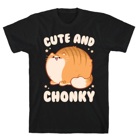 Cute and Chonky T-Shirt