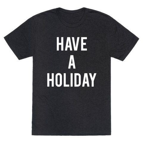 Have a Holiday (white) T-Shirt