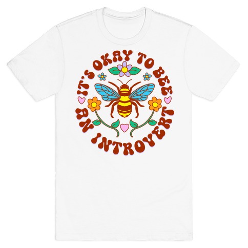 It's Okay To Bee An Introvert T-Shirt