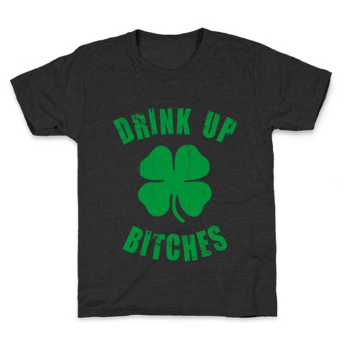 Drink Up Bitches (St. Patrick's Day) Kids T-Shirt