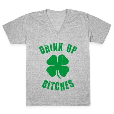 Drink Up Bitches (St. Patrick's Day) V-Neck Tee Shirt