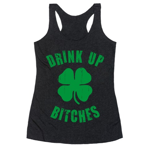 Drink Up Bitches (St. Patrick's Day) Racerback Tank Top