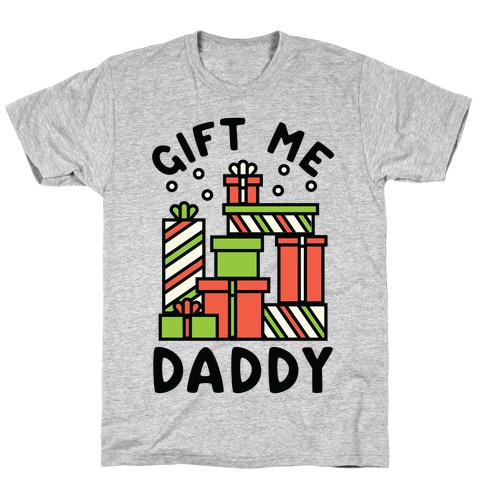 Gift Me Daddy T-Shirt