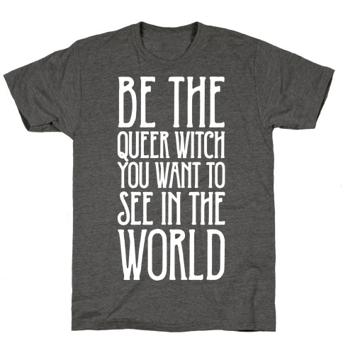 Be The Queer Witch You Want To See In The World White Print T-Shirt