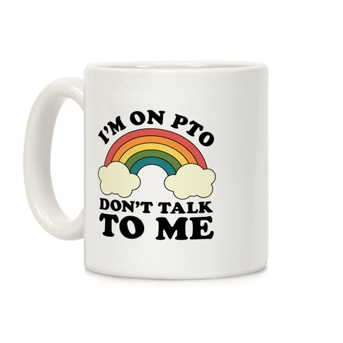I'm On PTO Don't Talk to Me Coffee Mug