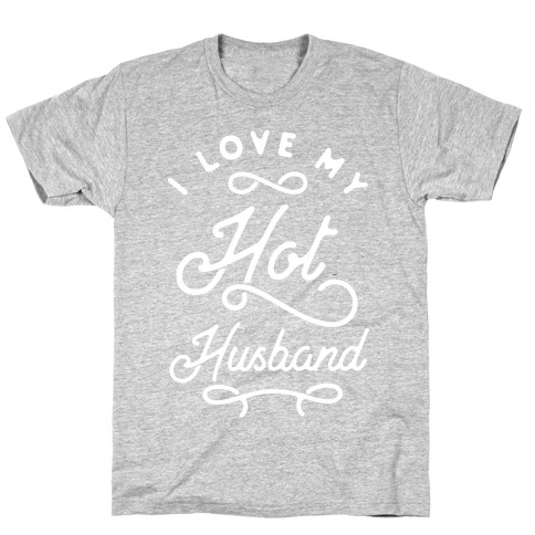 I Love My Hot Husband wht T-Shirt