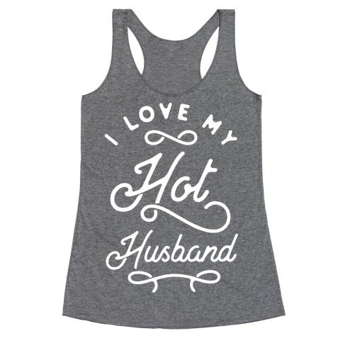I Love My Hot Husband wht Racerback Tank Top