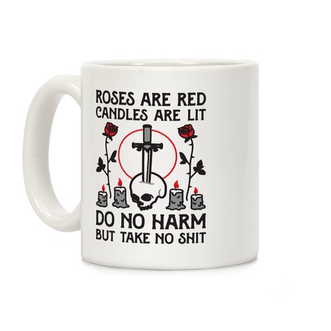 Rose Are Red, Candles Are Lit, Do No Harm, But Take No Shit Coffee Mug