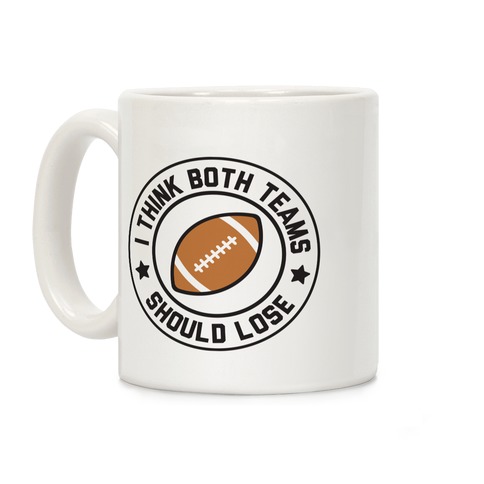 I Think Both Teams Should Lose (Football) Coffee Mug