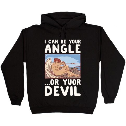 I Can Be Your Angle Or Yuor Devil Parody White Print Hooded Sweatshirt