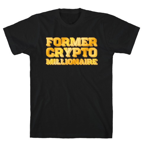 Former Crypto Millionaire T-Shirt