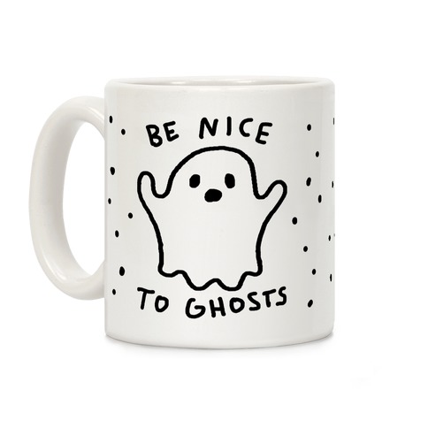 Be Nice To Ghosts Coffee Mug