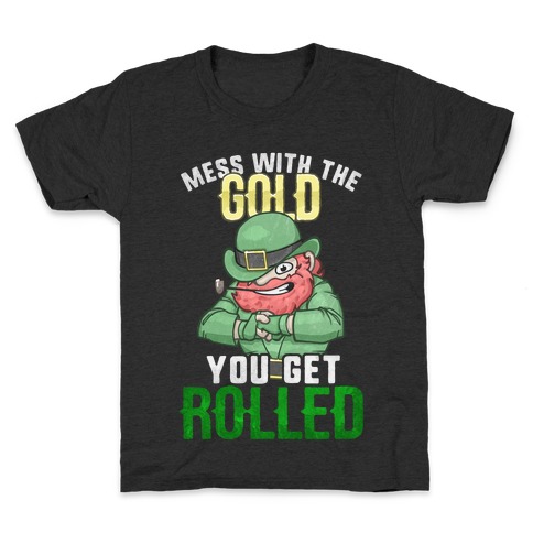 Mess With The Gold You Get Rolled Kids T-Shirt