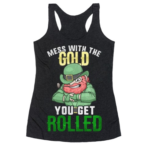 Mess With The Gold You Get Rolled Racerback Tank Top