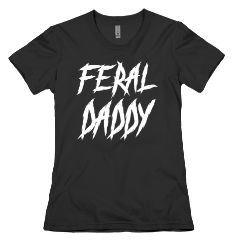 Feral Daddy Womens T-Shirt