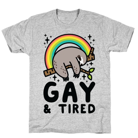 Gay and Tired Sloth T-Shirt