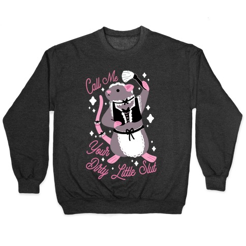 Call Me Your Dirty Little Slut Rat Pullover