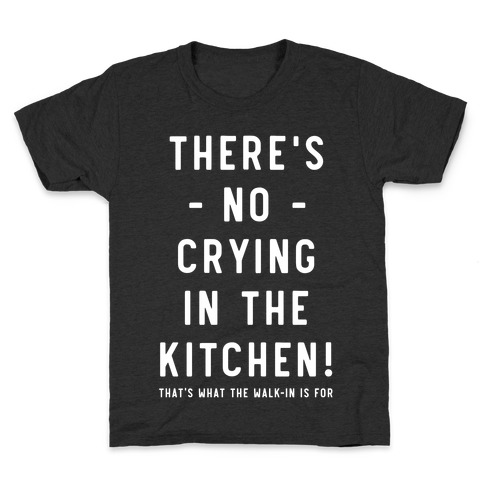 There's No Crying in the Kitchen Kids T-Shirt