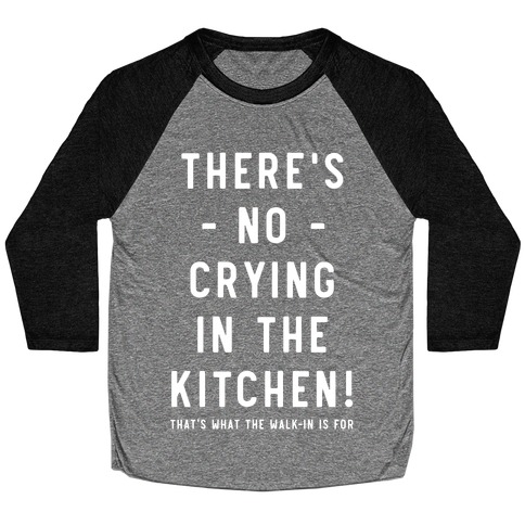 There's No Crying in the Kitchen Baseball Tee