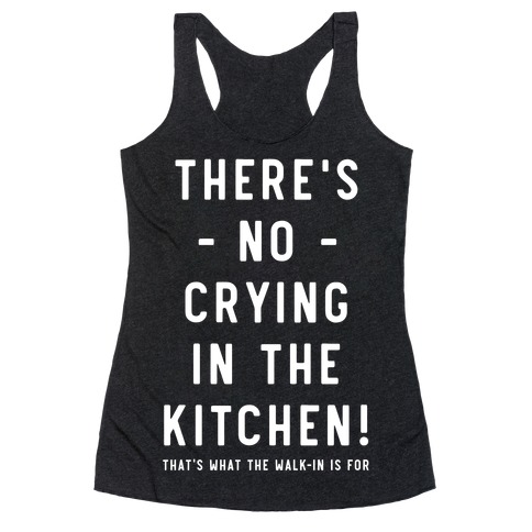 There's No Crying in the Kitchen Racerback Tank Top