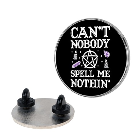 Can't Nobody Spell Me Nothin' Pin