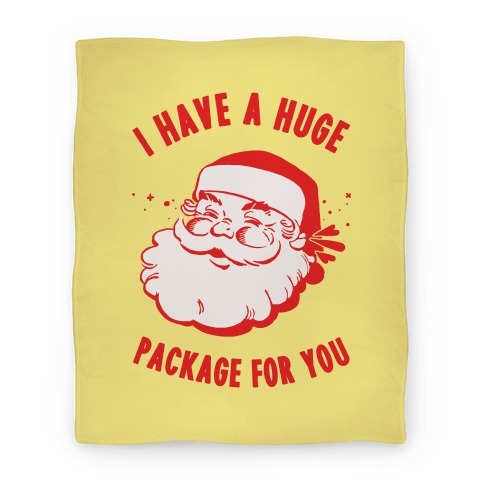 I Have A Huge Package For You Santa Blanket