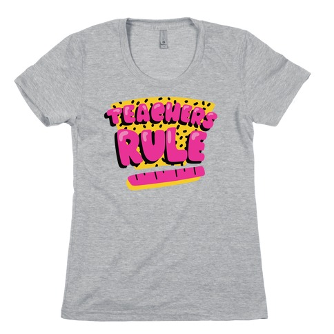 Teachers Rule Womens T-Shirt