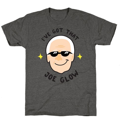 I've Got That Joe Glow T-Shirt
