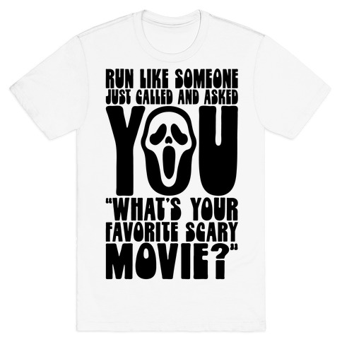 Run Like Someone Just Called and Asked You What's Your Favorite Scary Movie T-Shirt